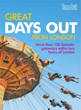 Time Out: Great Days Out From London by Various