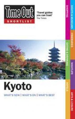 Time Out Shortlist: Kyoto, 1st Ed by Time Out Guides