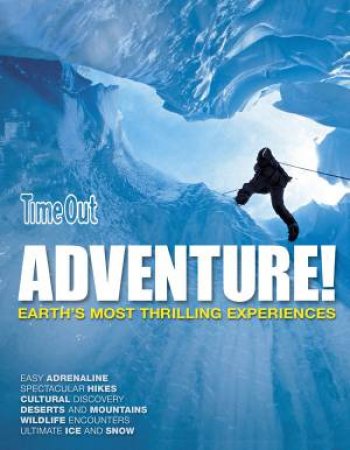 Adventure: Earth's Most Thrilling Experiences by Time Out Guides