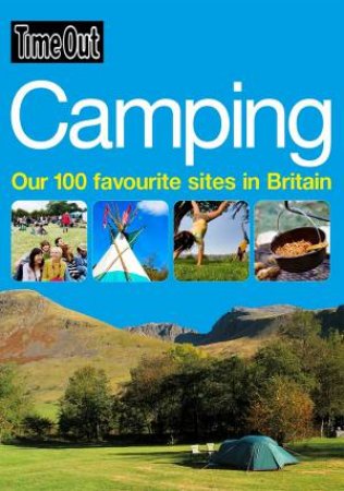 Time Out Camping: Over 100 Favourite Sites in Britain by Various