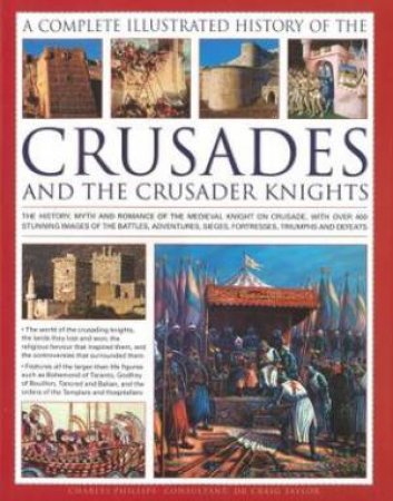 A Complete Illustrated History of the Crusades by Various