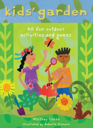 Kids' Garden: 40 Fun Outdoor Activities and Games by COHEN WHITNEY