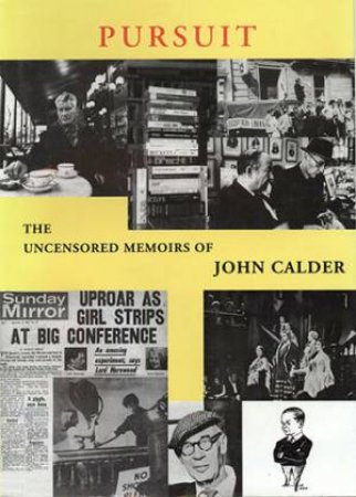 Pursuit: Uncensored Memoirs by John Calder