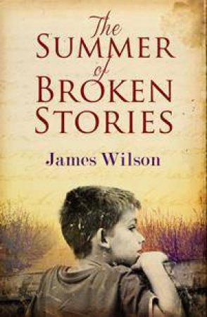 The Summer Of Broken Stories by James Wilson