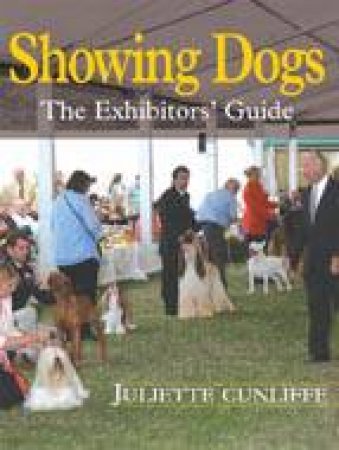 Showing Dogs: the Exhibitor's Guide by CINLIFFE JULIETTE