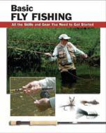 Basic Fly Fishing: All the Skills and Gear You Need to Get Started by KREH LEFTY