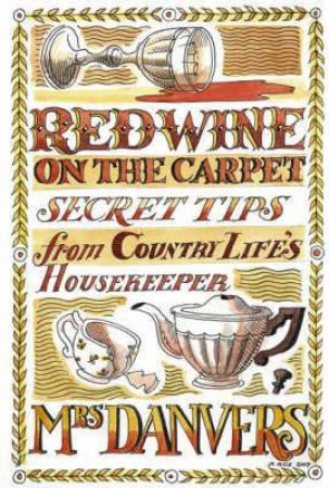 Red Wine on the Carpet: Secret Tips from Country Life's Housekeeper by DANVERS MRS