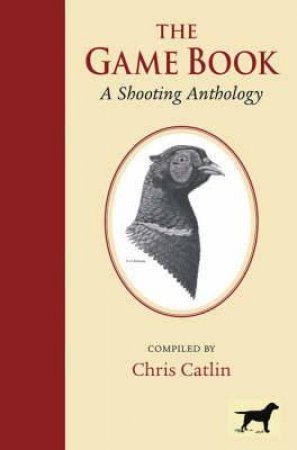 Game Book, The: a Shooting Anthology by CATLIN CHRIS