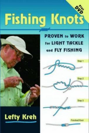 Fishing Knots: Proven to Work for Light Tackle and Fly Fishing With Dvd by KREH LEFTY