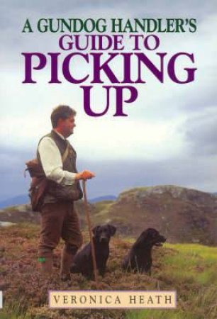 A Gundog Handler's Guide to Picking Up by HEATH VERONICA