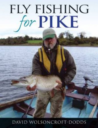 Fly Fishing for Pike by WOLSONCROFT-DODDS DAVID