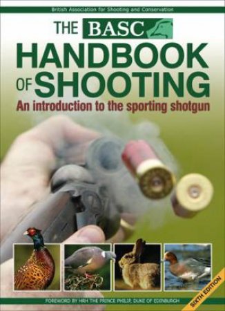 Basc Handbook of Shooting: an Introduction to the Sporting Shotgun by PRINCE PHILIP (FORWARD)