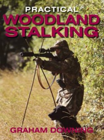 Practical Woodland Stalking by DOWNING GRAHAM