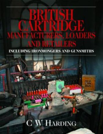 British Cartridge Manufacturers, Loaders & Retailers by HARDING C.W.