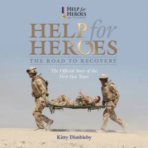 Help for Heroes: The Road to Recovery by DIMBLEBY KITTY