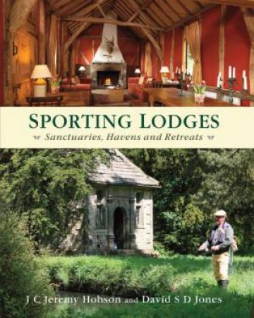 Sporting Lodges: Sanctuaries, Havens and Retreats by HOBSON AND JONES