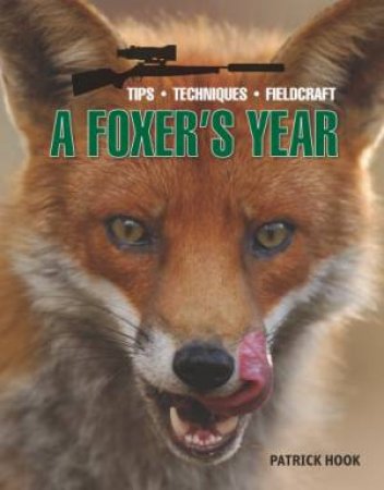 Foxer's Year: Tips, Techniques, Fieldcraft by HOOK PATRICK