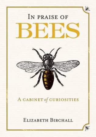 In Praise of Bees: A Cabinet of Curiosities by BIRCHALL ELIZABETH