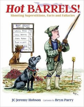 Hot Barrels! : Shooting Superstition, Facts And Fallacies by Jeremy Hobson & Bryn Parry