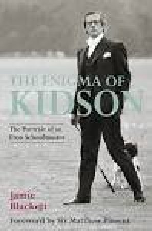 Enigma of Kidson: The Portrait Of An Eton Schoolmaster by Jamie Blackett