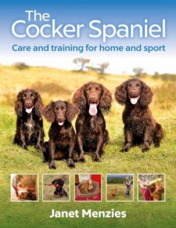 Cocker Spaniel: Care And Training For Home And Sport by Janet Menzies