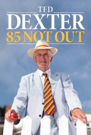 85 Not Out! by Ted Dexter