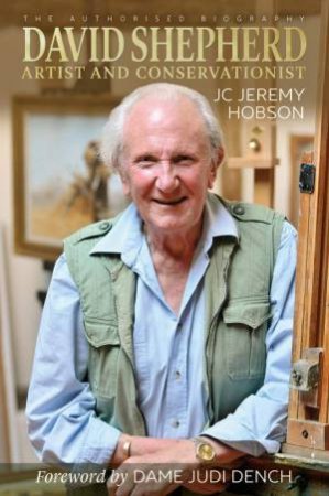 David Shepherd: Artist And Conservationist by J. C. Jeremy Hobson