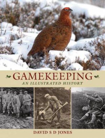 Gamekeeping: An Illustrated History by DAVID S. D. JONES