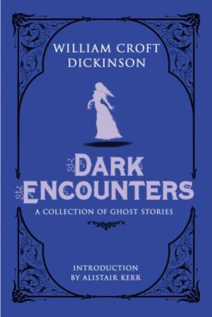 Dark Encounters by William Croft Dickinson & Alistair Kerr