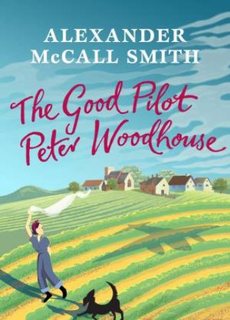 The Good Pilot Peter Woodhouse by Alexander McCall Smith