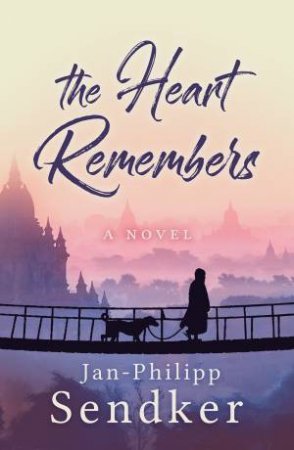 The Heart Remembers by Jan-Philipp Sendker