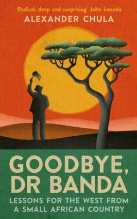 Goodbye, Dr Banda by Alexander Chula