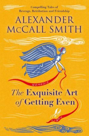 The Exquisite Art of Getting Even by Alexander McCall Smith