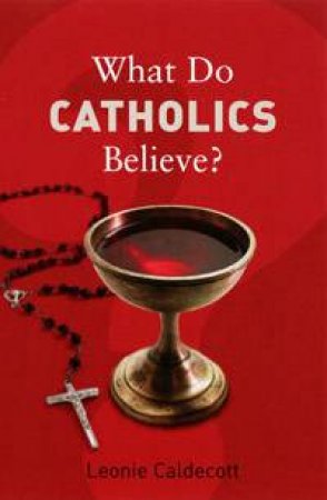 What Do Catholics Believe? by Leonie Caldecott