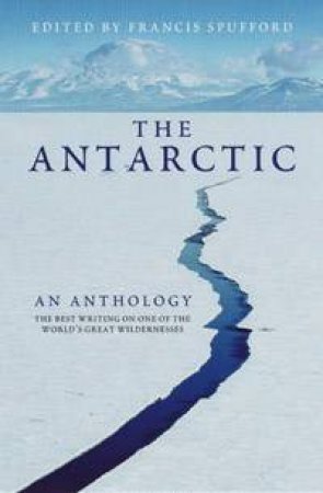 The Antarctic: An Anthology by Francis Spufford (ed)