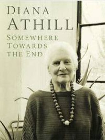 Somewhere Towards the End by Diana Athill