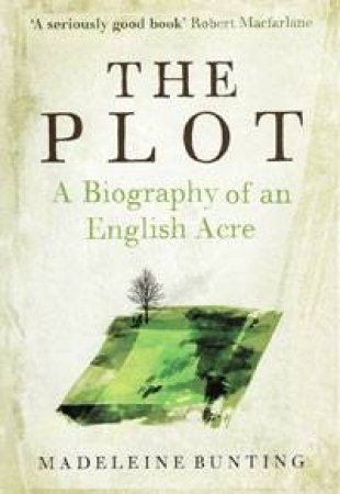 Plot: A Biography of an English Acre by Madeleine Bunting