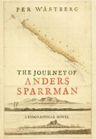 The Journey of Anders Sparrman: A Biographical Novel by Per Wastberg