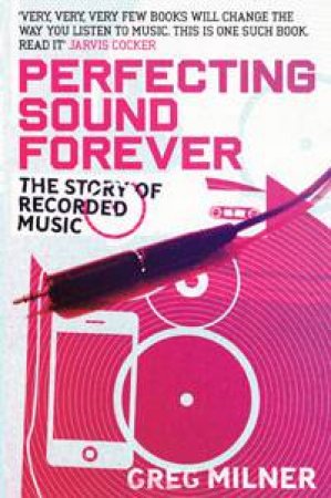 Perfecting Sound Forever by Greg Milner