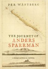 The Journey of Anders Sparrman A Biographical Novel