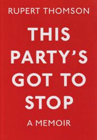 This Party's Got to Stop: A Memoir by Rupert Thomson