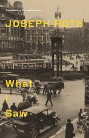 What I Saw by Joseph Roth