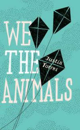 We the Animals by Justin Torres