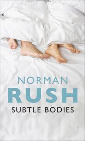 Subtle Bodies by Norman Rush