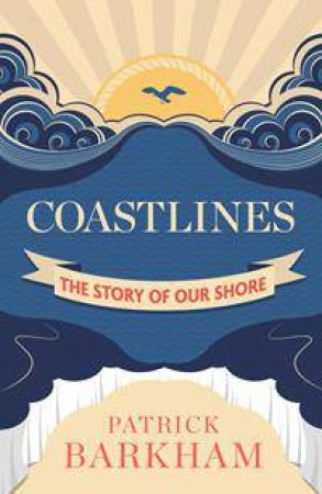 Coastlines: The Story of our Shore by Patrick Barkham