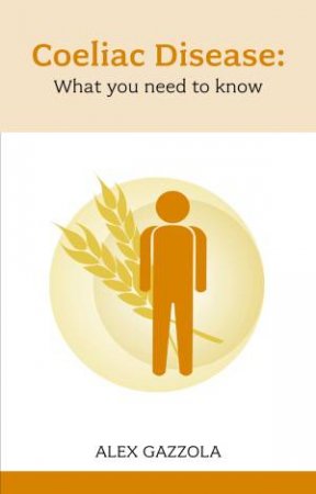 Coeliac Disease: What you need to know by Alex Gazzola