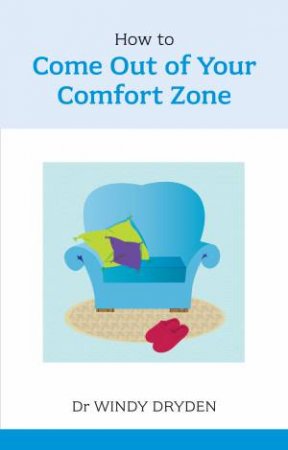 How To Come Out Of Your Comfort Zone by Dr Windy Dryden