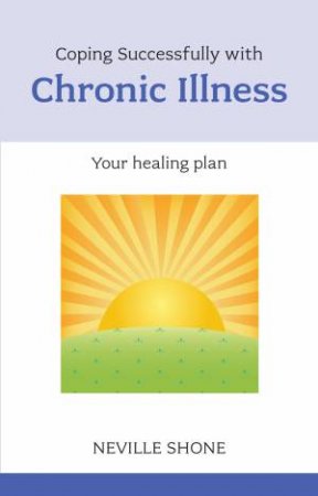 Coping Successfully with Chronic Illness by Neville Shone