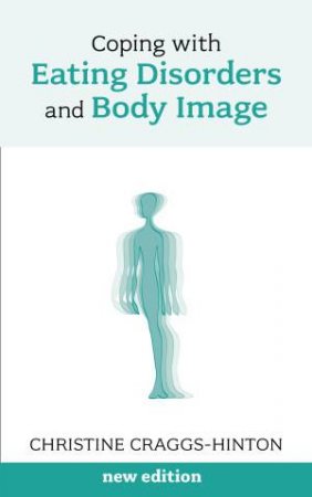 Coping With Eating Disorders And Body Image (New Edition) by Christine Craggs-Hinton