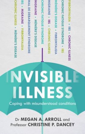 Invisible Illness by Dr Megan A. Arroll & Professor Christine P. Dancy